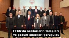 TTSO’da sektörlerin talepleri ve çözüm önerileri görüşüldü
