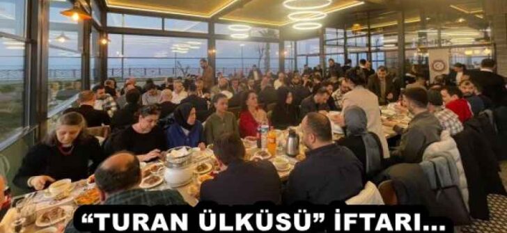 “TURAN ÜLKÜSÜ” İFTARI…  