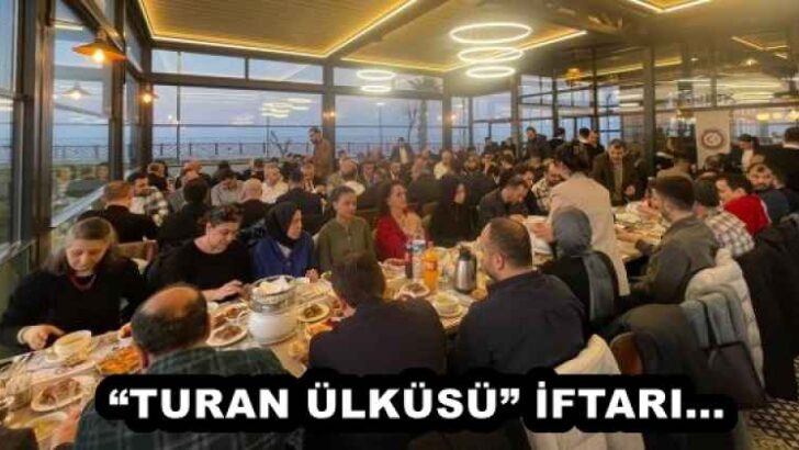 “TURAN ÜLKÜSÜ” İFTARI…  