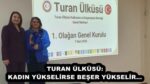 TURAN ÜLKÜSÜ: KADIN YÜKSELİRSE BEŞER YÜKSELİR…