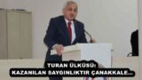 TURAN ÜLKÜSÜ: KAZANILAN SAYGINLIKTIR ÇANAKKALE…