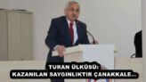 TURAN ÜLKÜSÜ: KAZANILAN SAYGINLIKTIR ÇANAKKALE…
