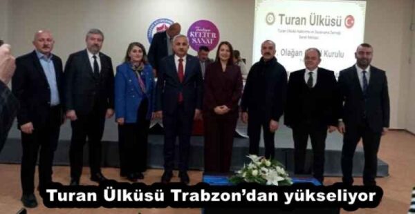 Turan Ülküsü Trabzon’dan yükseliyor