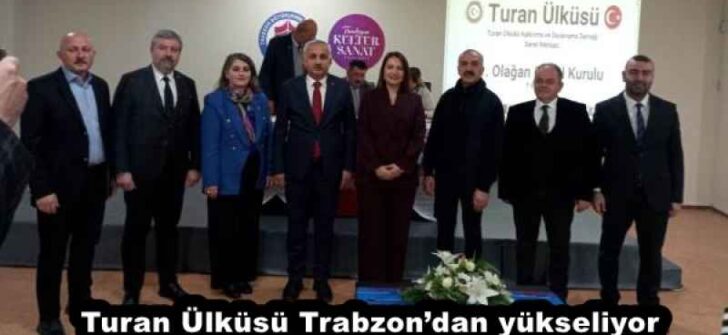Turan Ülküsü Trabzon’dan yükseliyor