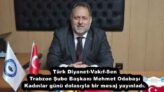 Türk Diyanet-Vakıf-Sen Trabzon Şube Başkanı Mehmet Odabaşı Kadınlar günü dolasıyla bir mesaj yayınladı.