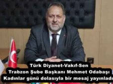 Türk Diyanet-Vakıf-Sen Trabzon Şube Başkanı Mehmet Odabaşı Kadınlar günü dolasıyla bir mesaj yayınladı.