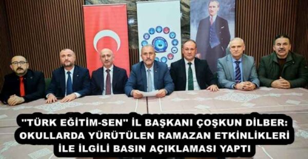 ”TÜRK EĞİTİM-SEN” İL BAŞKANI ÇOŞKUN DİLBER: OKULLARDA YÜRÜTÜLEN RAMAZAN ETKİNLİKLERİ İLE İLGİLİ BASIN AÇIKLAMASI YAPTI