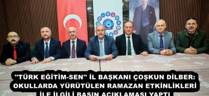 ”TÜRK EĞİTİM-SEN” İL BAŞKANI ÇOŞKUN DİLBER: OKULLARDA YÜRÜTÜLEN RAMAZAN ETKİNLİKLERİ İLE İLGİLİ BASIN AÇIKLAMASI YAPTI