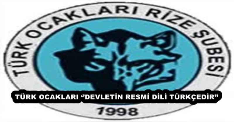 TÜRK OCAKLARI ‘’DEVLETİN RESMİ DİLİ TÜRKÇEDİR’’