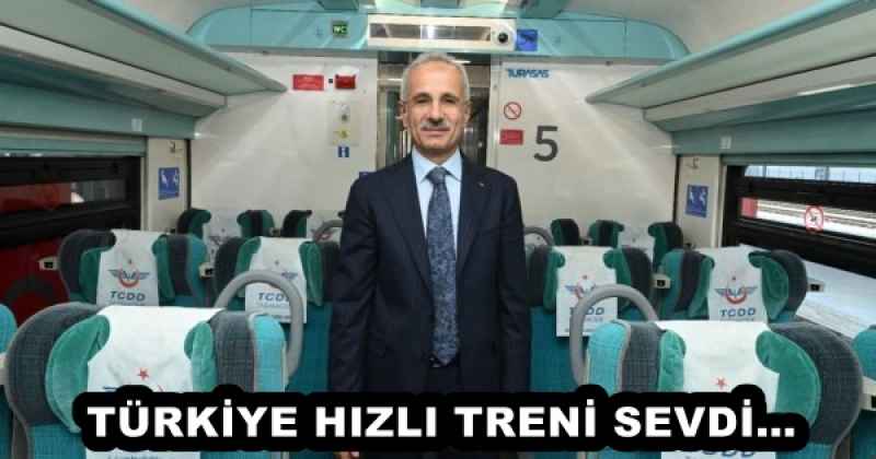 TÜRKİYE HIZLI TRENİ SEVDİ… 
