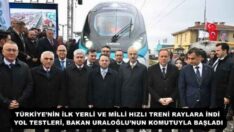 TÜRKİYE’NİN İLK YERLİ VE MİLLİ HIZLI TRENİ RAYLARA İNDİ  YOL TESTLERİ, BAKAN URALOĞLU’NUN KOMUTUYLA BAŞLADI 