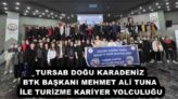 TURSAB DOĞU KARADENİZ BTK BAŞKANI MEHMET ALİ TUNA İLE TURİZME KARİYER YOLCULUĞU