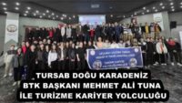 TURSAB DOĞU KARADENİZ BTK BAŞKANI MEHMET ALİ TUNA İLE TURİZME KARİYER YOLCULUĞU