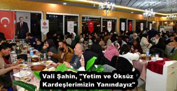 Vali Şahin, “Yetim ve Öksüz Kardeşlerimizin Yanındayız”
