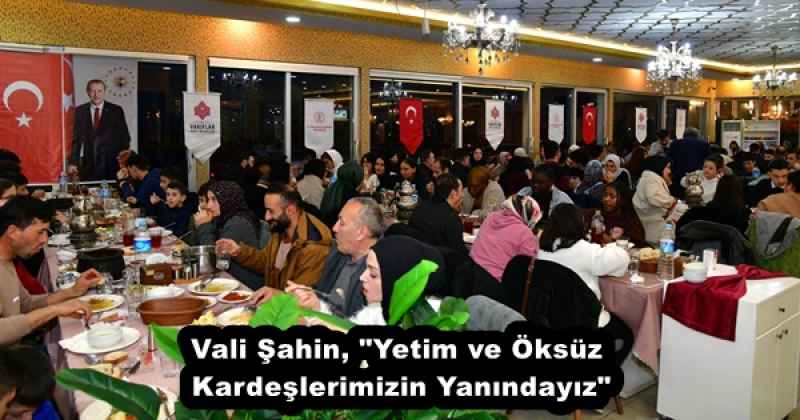 Vali Şahin, "Yetim ve Öksüz Kardeşlerimizin Yanındayız"