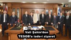 Vali Şahin’den TESOB’a iade-i ziyaret