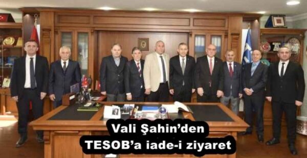 Vali Şahin’den TESOB’a iade-i ziyaret