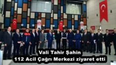 Vali Tahir Şahin 112 Acil Çağrı Merkezi ziyaret etti
