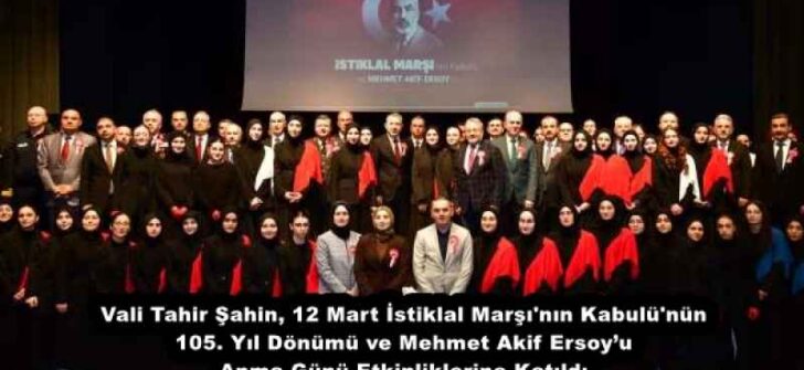 Vali Tahir Şahin, 12 Mart İstiklal Marşı’nın Kabulü’nün 105. Yıl Dönümü ve Mehmet Akif Ersoy’u Anma Günü Etkinliklerine Katıldı