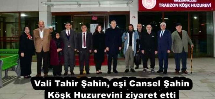 Vali Tahir Şahin, eşi Cansel Şahin Köşk Huzurevini ziyaret etti