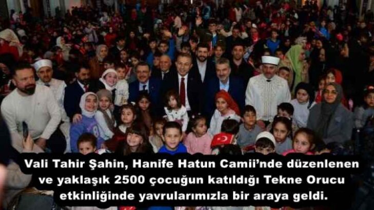 Vali Tahir Şahin, Hanife Hatun Camii’nde düzenlenen ve yaklaşık 2500 çocuğun katıldığı Tekne Orucu etkinliğinde yavrularımızla bir araya geldi.