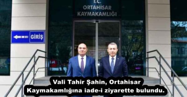Vali Tahir Şahin, Ortahisar Kaymakamlığına iade-i ziyarette bulundu. 