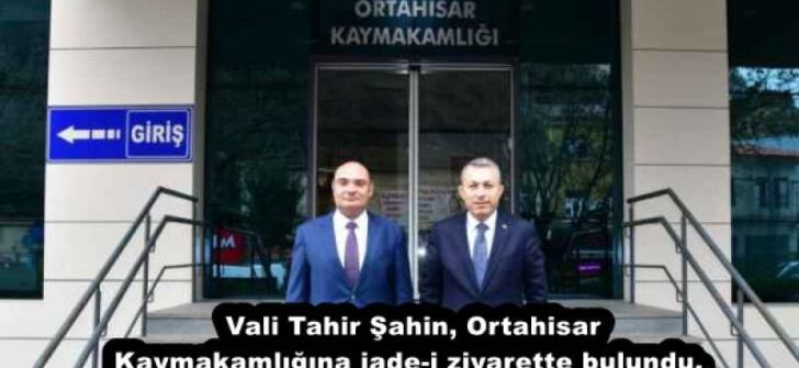 Vali Tahir Şahin, Ortahisar Kaymakamlığına iade-i ziyarette bulundu. 
