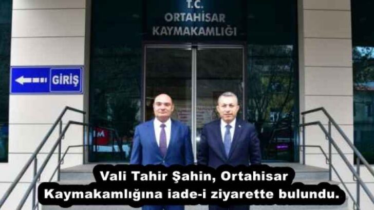 Vali Tahir Şahin, Ortahisar Kaymakamlığına iade-i ziyarette bulundu. 