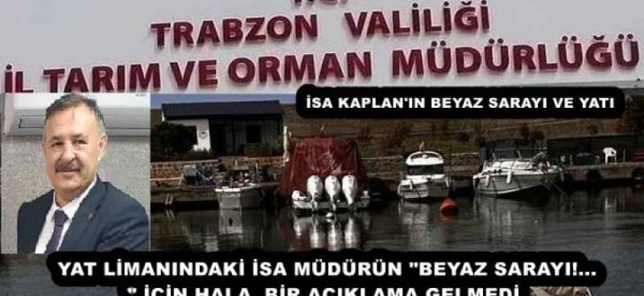 YAT LİMANINDAKİ İSA MÜDÜRÜN “BEYAZ SARAYI!…” İÇİN HALA  BİR AÇIKLAMA GELMEDİ 