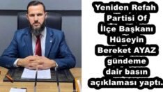 Yeniden Refah Partisi Of İlçe Başkanı Hüseyin Bereket AYAZ gündeme dair basın açıklaması yaptı.