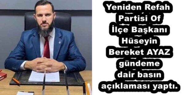 Yeniden Refah Partisi Of İlçe Başkanı Hüseyin Bereket AYAZ gündeme dair basın açıklaması yaptı.