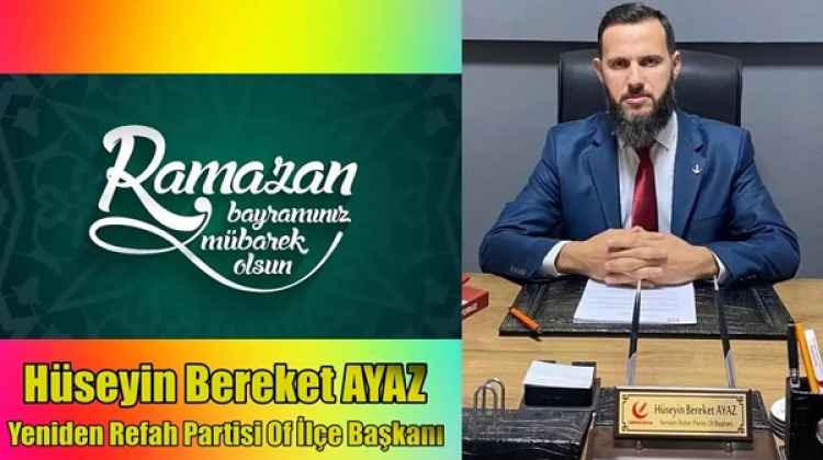 Yeniden Refah Partisi Of ilçe Başkanı Hüseyin Bereket AYAZ