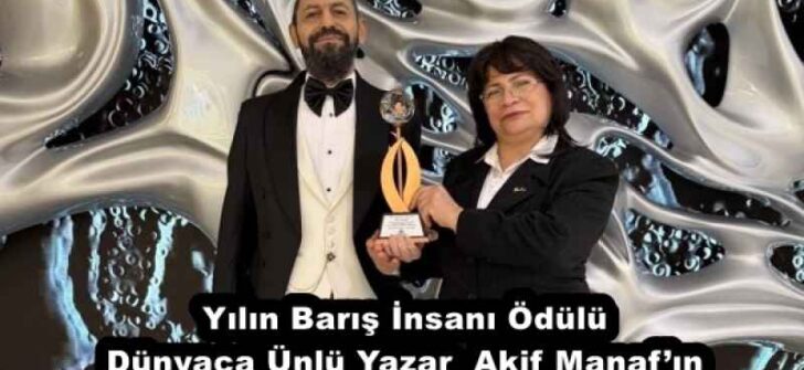 Yılın Barış İnsanı Ödülü Dünyaca Ünlü Yazar  Akif Manaf’ın