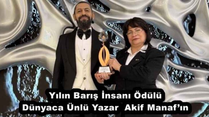 Yılın Barış İnsanı Ödülü Dünyaca Ünlü Yazar  Akif Manaf’ın