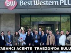 12 YABANCI ACENTE  TRABZON’DA BULUŞTU 