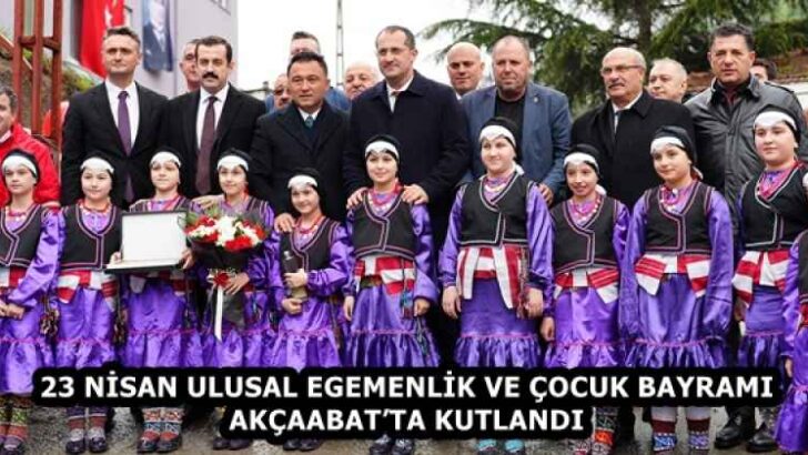 23 NİSAN ULUSAL EGEMENLİK VE ÇOCUK BAYRAMI AKÇAABAT’TA KUTLANDI
