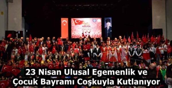 23 Nisan Ulusal Egemenlik ve Çocuk Bayramı Coşkuyla Kutlanıyor