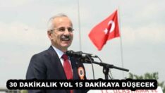 30 DAKİKALIK YOL 15 DAKİKAYA DÜŞECEK