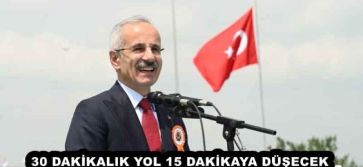 30 DAKİKALIK YOL 15 DAKİKAYA DÜŞECEK