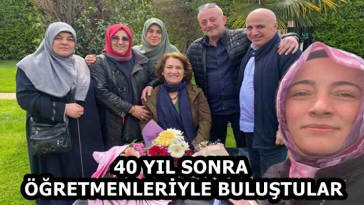 40 YIL SONRA ÖĞRETMENLERİYLE BULUŞTULAR