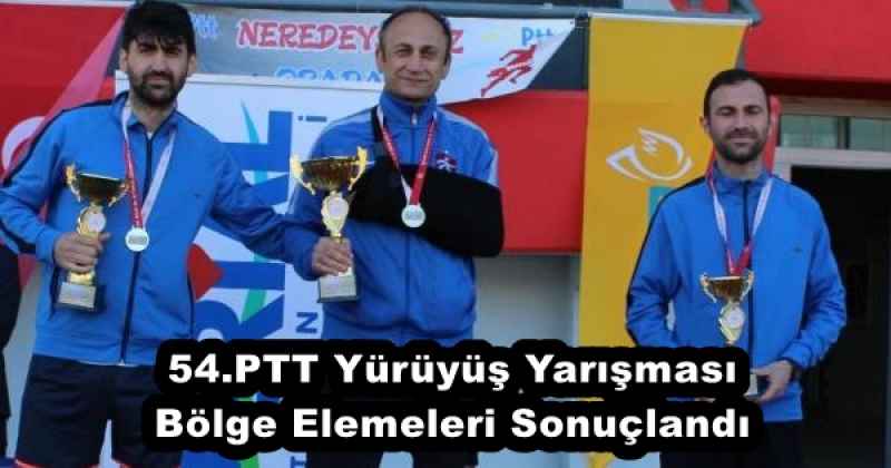54.PTT Yürüyüş Yarışması Bölge Elemeleri Sonuçlandı