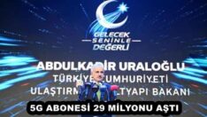 5G ABONESİ 29 MİLYONU AŞTI