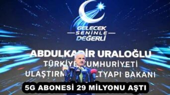 5G ABONESİ 29 MİLYONU AŞTI