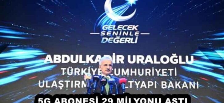 5G ABONESİ 29 MİLYONU AŞTI