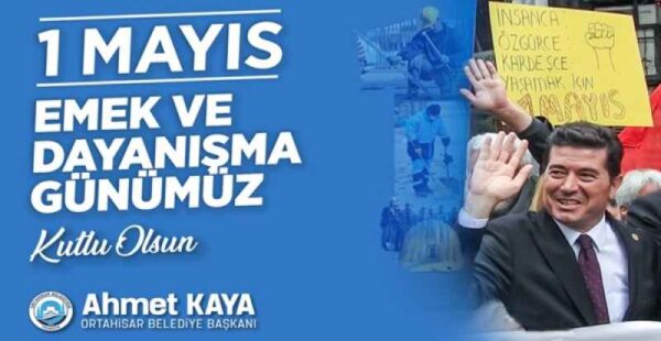AHMET KAYA 1 MAYIS İŞÇİ BAYRAMI MESAJI