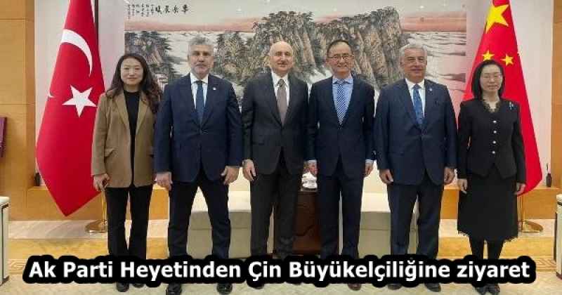 Ak Parti Heyetinden Çin Büyükelçiliğine ziyaret 
