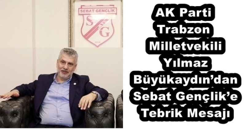 ak_parti_trabzon_milletvekili_yilmaz_buyukaydindan_sebat_genclike_tebrik_mesaji_h57891_e1351 AK Parti Trabzon Milletvekili Yılmaz Büyükaydın’dan Sebat Gençlik’e Tebrik Mesajı