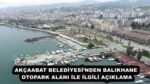 AKÇAABAT BELEDİYESİ’NDEN BALIKHANE OTOPARK ALANI İLE İLGİLİ AÇIKLAMA