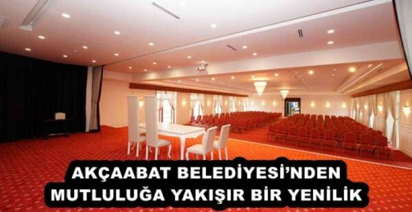 AKÇAABAT BELEDİYESİ’NDEN MUTLULUĞA YAKIŞIR BİR YENİLİK