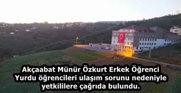 Akçaabat Münür Özkurt Erkek Öğrenci Yurdu öğrencileri ulaşım sorunu nedeniyle yetkililere çağrıda bulundu.